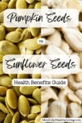 A pinterest optimized image of a close up photo of pumpkin seeds and sunflower seeds side by side with text overlay that says pumpkin seeds vs sunflower seeds health benefits guide mindfullyhealthyliving.com