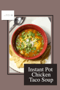 a red bowl of chicken taco soup with orange liquid with chicken chunks melted cheese sour cream pepper avocado chunks and chopped cilantro with a white napkin to the upper right and a partial view of a silver spoon upper left with chips at the bottom on a bigger white plate with specks within a brown framed square and a smaller darker brown frame with white letters saying instant pot chicken taco soup. diagnal to that is a smaller white rectangle with a mindfully healthy living logo with purple flower design to its right