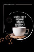 Black background and white text with a white painted circle around a white coffee cup and saucer on a burlap cushion with steam coming from it and surrounded by coffee beans. the writing says MindfullyHealthyLiving.com at the top and in the middle of the circle atop the coffee cup in the midst of the steam in all caps says is coffee high in histamines? handling intolerance