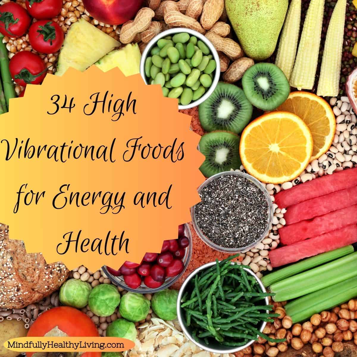 a closeup collage of brightly colored foods including nuts, seeds, legumes, peas, grains, Brussel sprouts, asparagus, lima beans, pomegranate, pineapple, and pear with a yellow cut-out overlay with black cursive words that reads "34 high vibrational foods for energy and health"