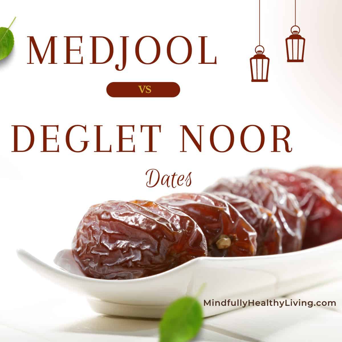 A white background with a close-up of a white elongated serving dish with 4 large dates lined up in a row. A mint leaf is decoratively placed at the font, blurred. at the top of the photo says Medjool vs Deglet Noor Dates in all caps. at the bottom near the dish reads mindfullyhealthyliving.com