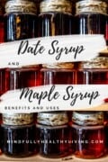 a wall of varying colors of syrup jars stacked on top of each other with a white paint stripe on top and bottom with black lettering that says Date Syrup and Maple Syrup benefits and uses. on the bottom in white print says mindfullyhealthyliving.com