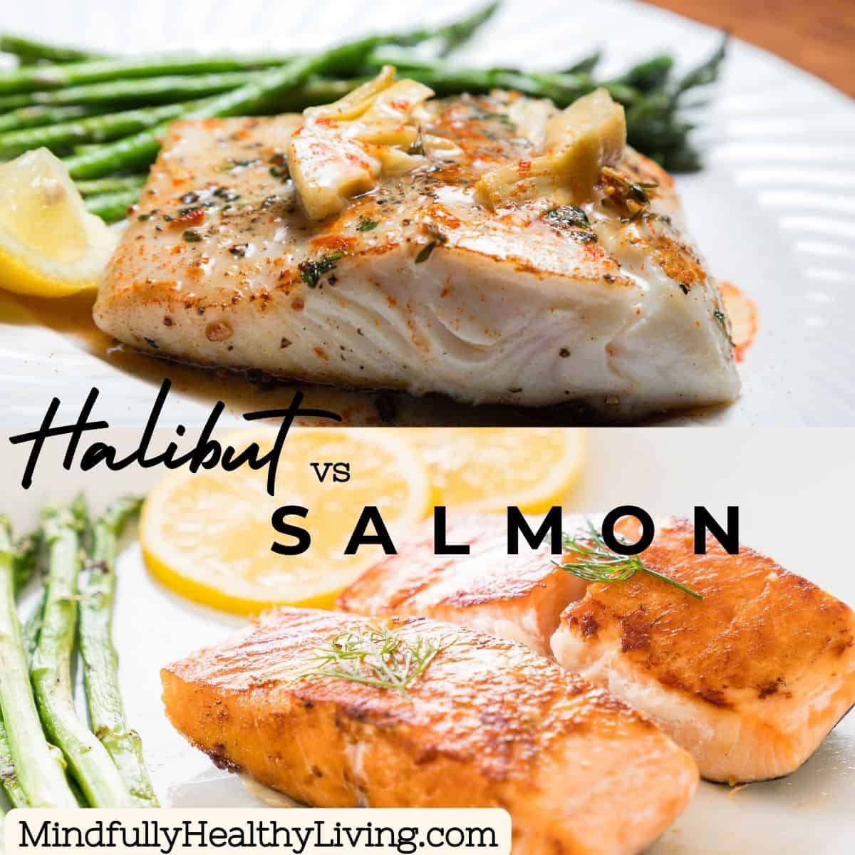 A Photo of a deliciously cooked Alaska Halibut fillet perfectly seasoned next to asparagus and the bottom photo is cooked Alaskan Sockeye Salmon fillets next to lemons and asparagus topped with a dill leaf. In the text overlay reads Halibut vs Salmon MindfullyHealthyLiving.com