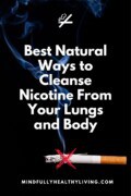 A pinterest image of a dark background and a lit cigarette with smoke rising from it. Over the photo is text in white that reads Best Natural Ways to Cleanse Nicotine From Your Lungs and Body Mindfullyhealthyliving.com. Over the cigarette is a red x indicating smoking cessation.