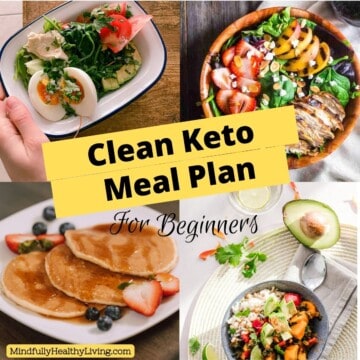 A square photo with four square meals that are clean healthy and ketogenic. in the middle are the words clean keto meal plan for beginners and at the bottom says mindfullyhealthyliving.com The words have a yellow background.