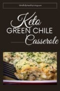 A brown background and a photo cut out of green chile chicken casserole being scooped out. In white writing says keto green chile casserole and mindfullyhealthyliving in a white box outline at the top.