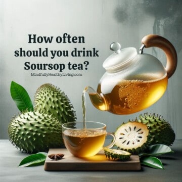 A photo of a couple of spiny soursop fruit, a few slices of it with seeds revealed, and a clear cup being filled with amber tea from a clear tea kettle floating above it. Text overlay says "how often should you drink soursop tea? mindfullyhealthyliving.com"