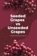 a red-purple background with red grapes at the top and bottom of the pin with white letters that say seeded grapes vs unseeded grapes mindfullyhealthyliving.com