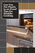 A stylish pin with the text 'Can You Put Plastic in an Oven? Tips for Healthy Cooking' over a background image of an open oven, emphasizing healthy cooking practices.