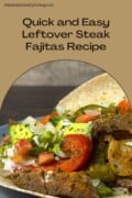 Pinterest graphic showcasing 'Quick and Easy Leftover Steak Fajitas Recipe' from MindfullyHealthyLiving.com, with a close-up of a filled fajita, highlighting fresh vegetables and steak on a cassava flour tortilla