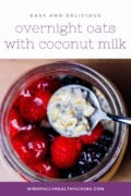 A Pinterest-friendly image featuring a jar of overnight oats made with coconut milk, topped with red raspberries, blackberries, and coconut shreds, with the text 'Easy and Delicious Overnight Oats with Coconut Milk - mindfullyhealthyliving.com' overlaid at the top.